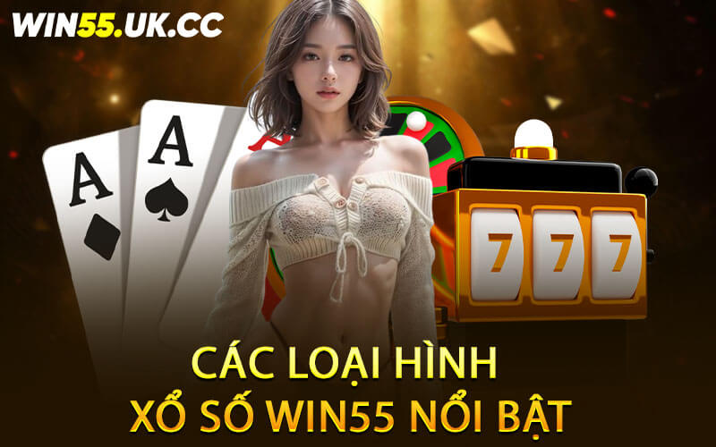 Các loại hình xổ số Win55 nổi bật