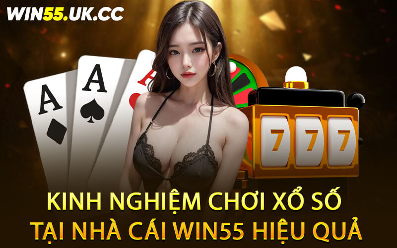 Kinh nghiệm chơi xổ số tại nhà cái Win55 hiệu quả