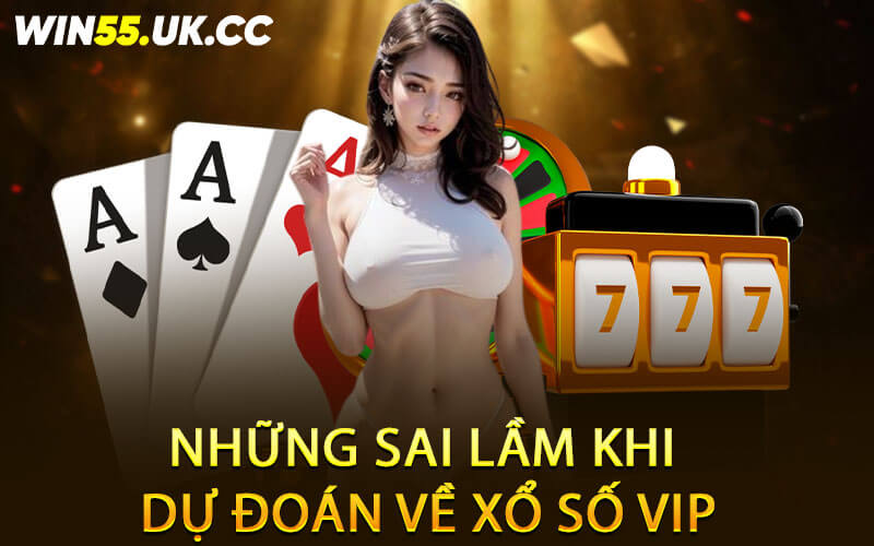 Những sai lầm khi dự đoán về xổ số VIP