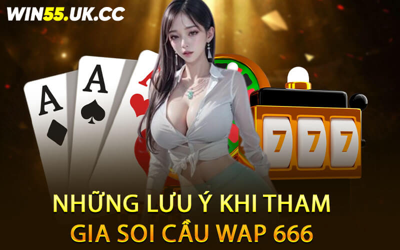Những lưu ý khi tham gia soi cầu Wap 666
