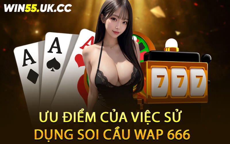 Ưu điểm của việc sử dụng soi cầu Wap 666