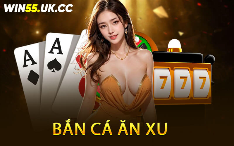 Bắn Cá Ăn Xu