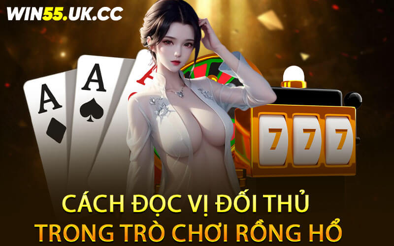 Cách đọc vị đối thủ trong trò chơi rồng hổ