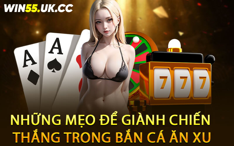 Những mẹo để giành chiến thắng trong bắn cá ăn xu